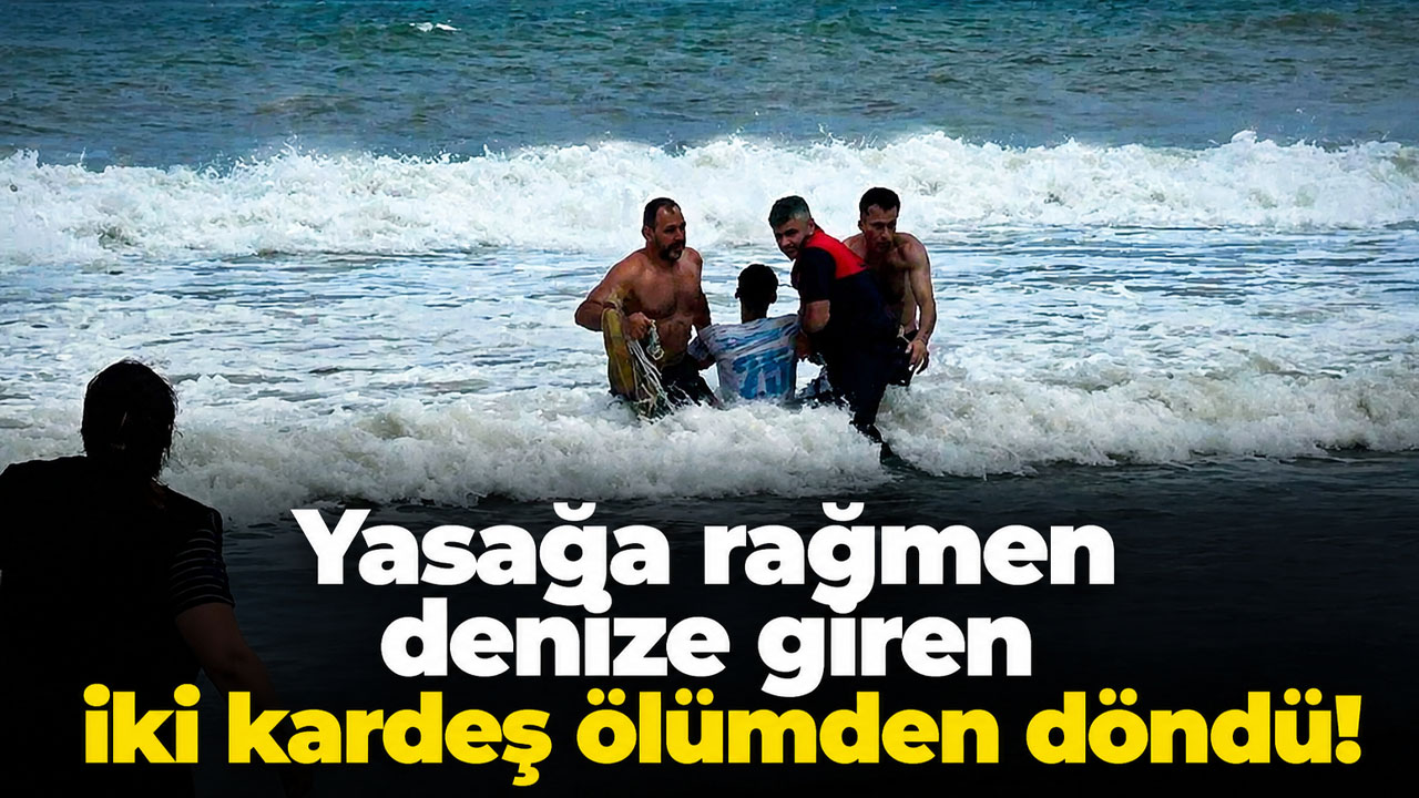 Yasağa rağmen denize giren iki kardeş ölümden döndü!