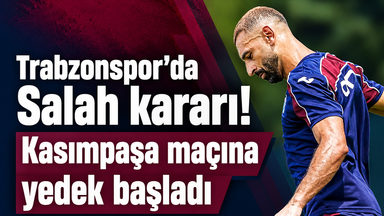 Trabzonspor’da Salah kararı! Kasımpaşa maçına yedek başladı