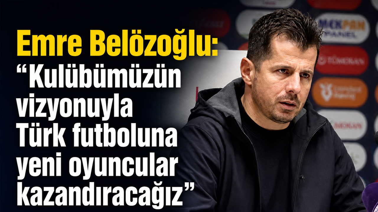 Emre Belözoğlu: “Kulübümüzün vizyonuyla Türk futboluna yeni oyuncular kazandıracağız”