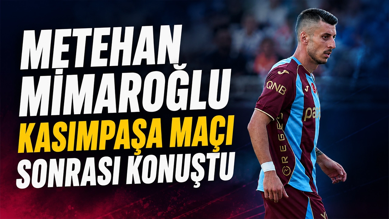 Metehan Mimaroğlu, Kasımpaşa maçı sonrası konuştu