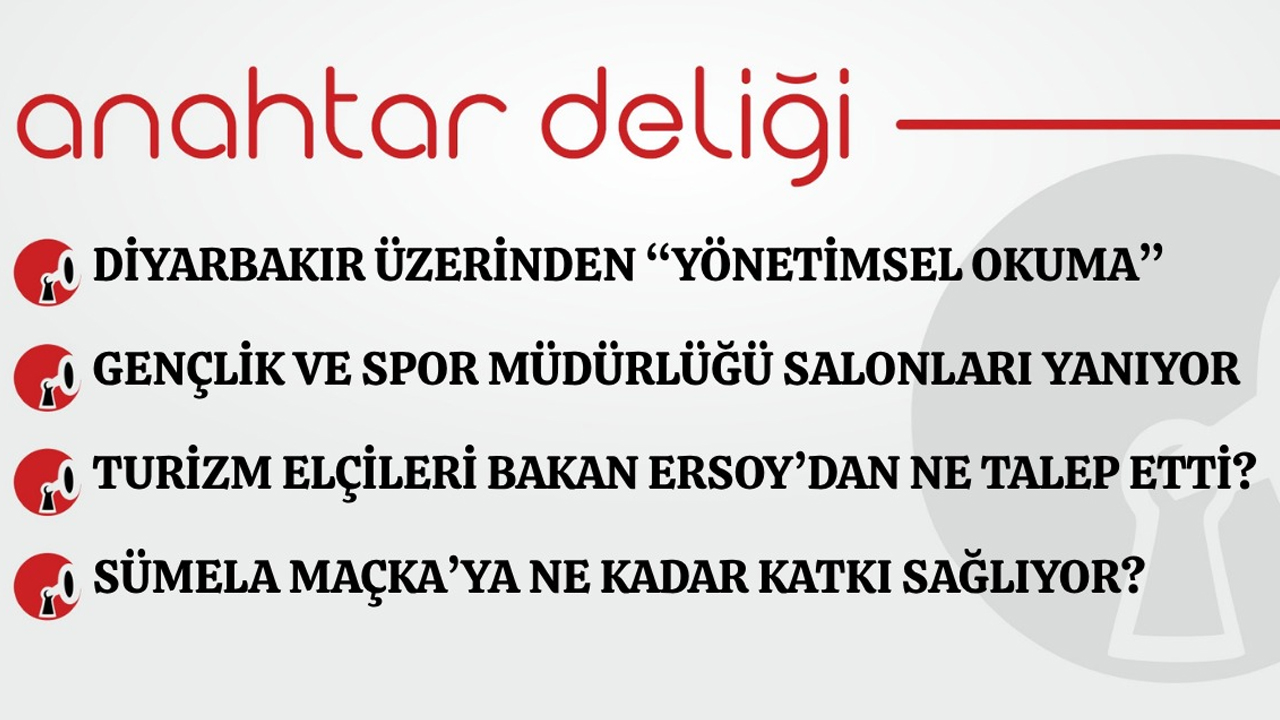 Anahtar Deliği 16.08.2026 DİYARBAKIR ÜZERİNDEN “YÖNETİMSEL OKUMA"