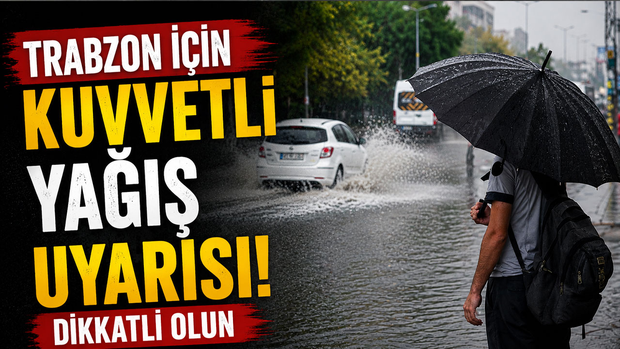 Trabzon için kuvvetli yağış uyarısı! Bugün hava nasıl olacak?