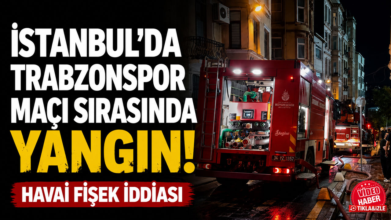 İstanbul’da Trabzonspor maçı sırasında yangın: Havai fişek iddiası
