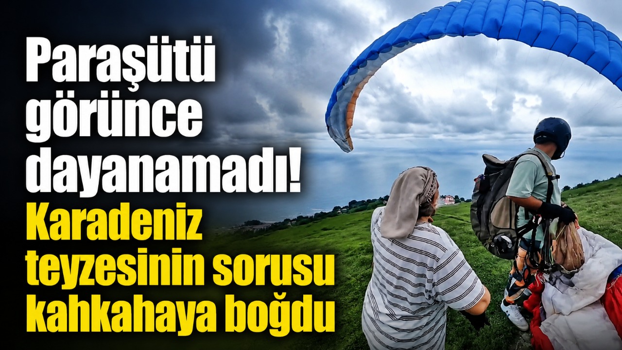 Paraşütü görünce dayanamadı! Karadeniz teyzesinin sorusu kahkahaya boğdu