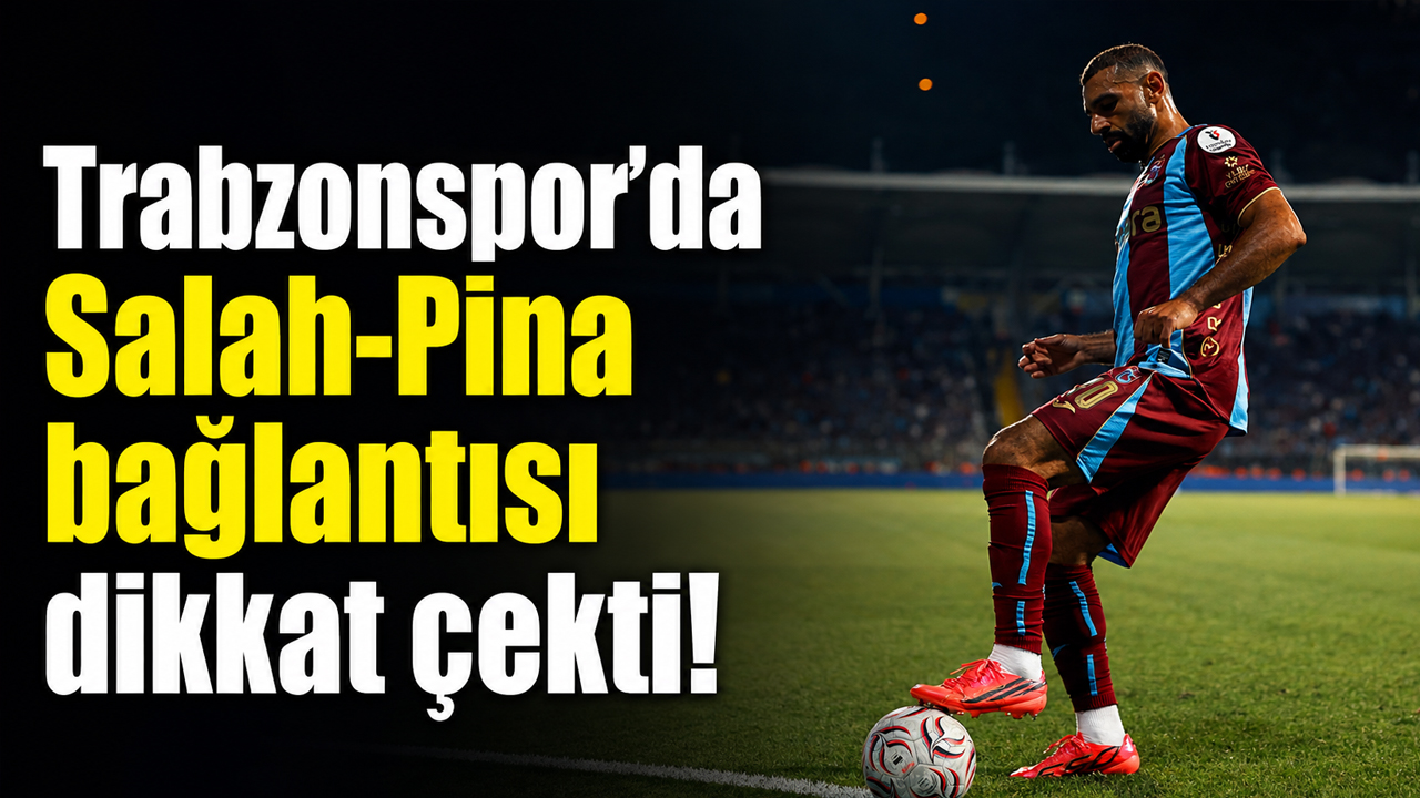 Trabzonspor’da Salah-Pina bağlantısı dikkat çekti!