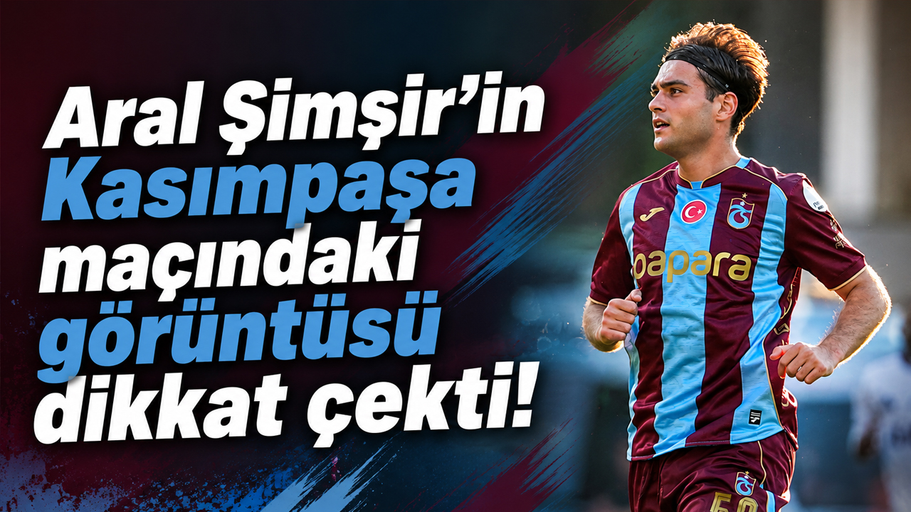 Aral Şimşir’in Kasımpaşa maçındaki görüntüsü dikkat çekti!