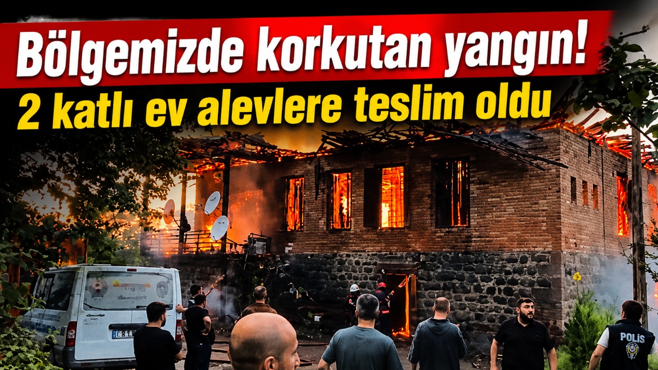 Bölgemizde korkutan yangın! 2 Katlı ev alevlere teslim oldu