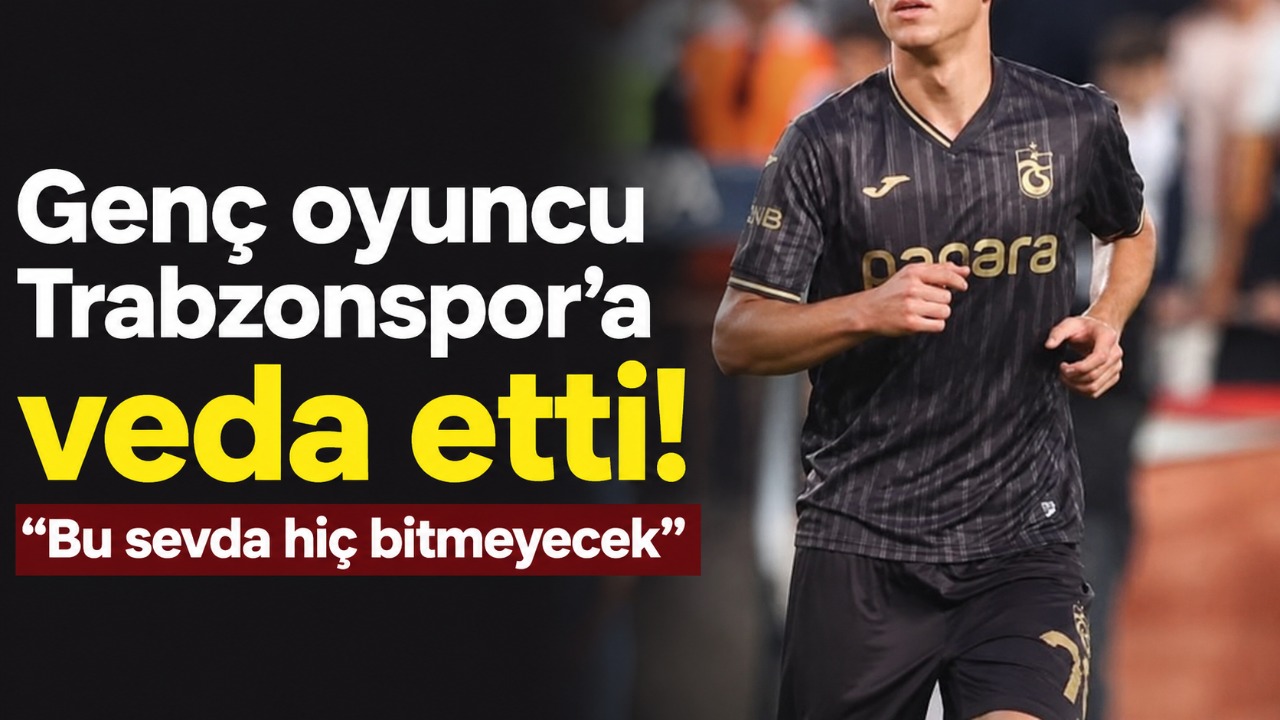 Genç oyuncu Trabzonspor’a veda etti! “Bu sevda hiç bitmeyecek”