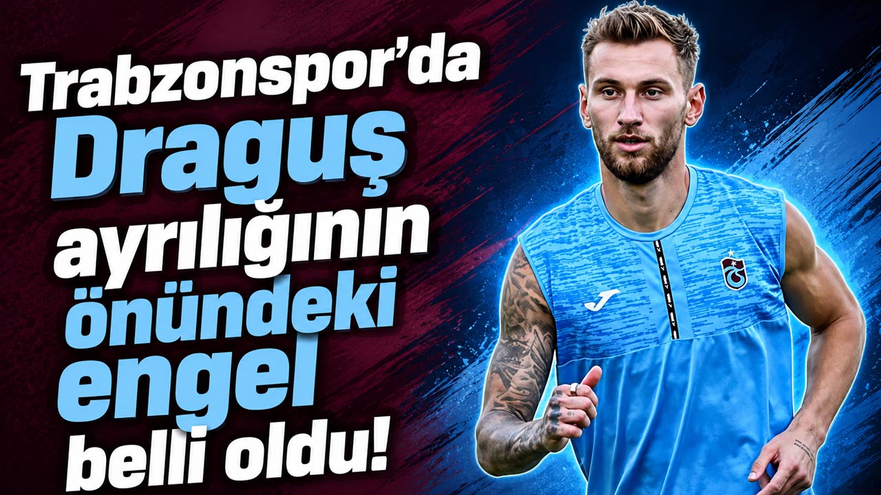 Trabzonspor’da Draguş ayrılığının önündeki engel belli oldu!