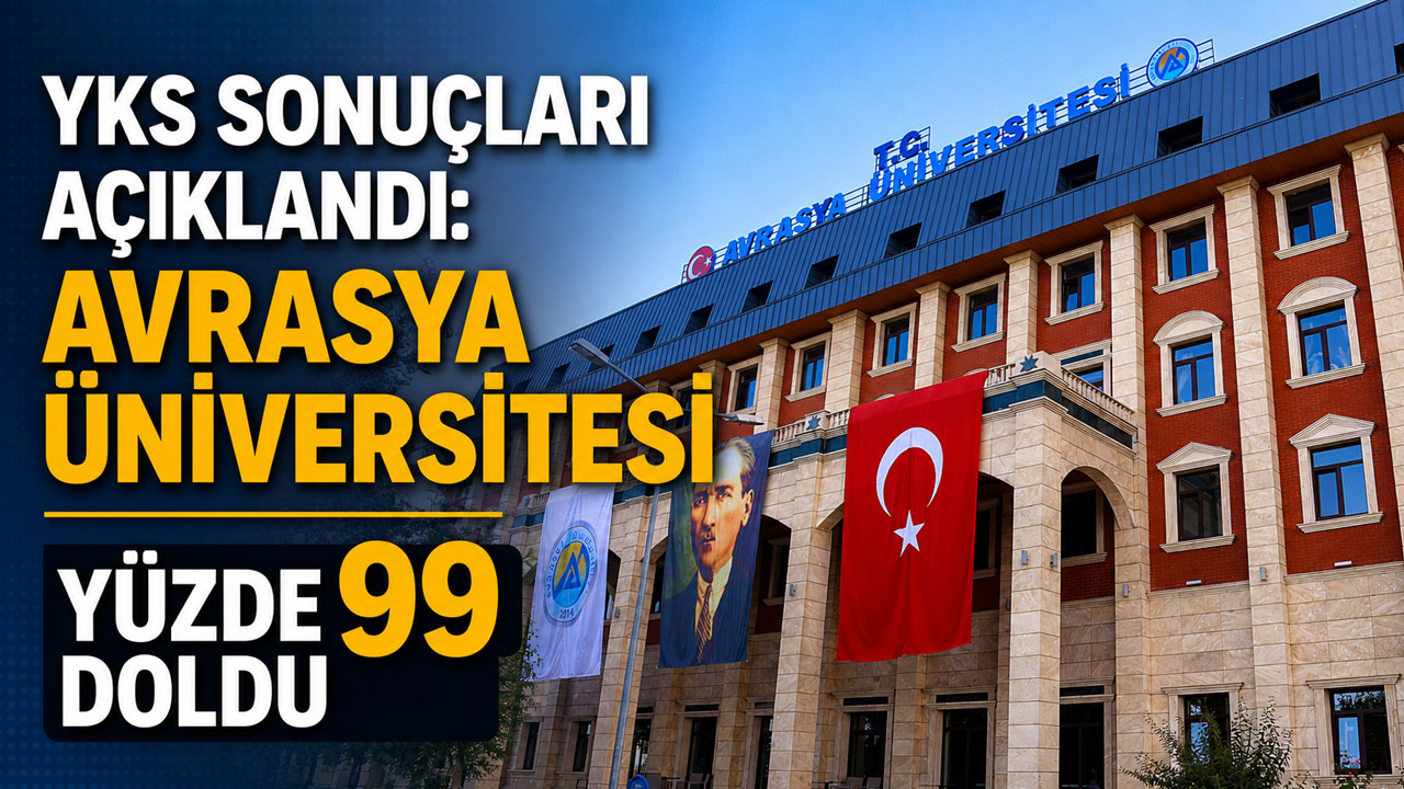 YKS sonuçları açıklandı: Avrasya Üniversitesi yüzde 99 doldu