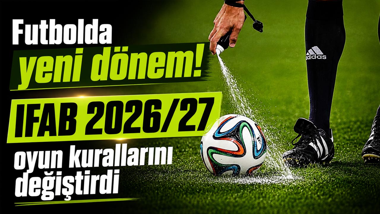Futbolda yeni dönem! IFAB 2026/27 oyun kurallarını değiştirdi