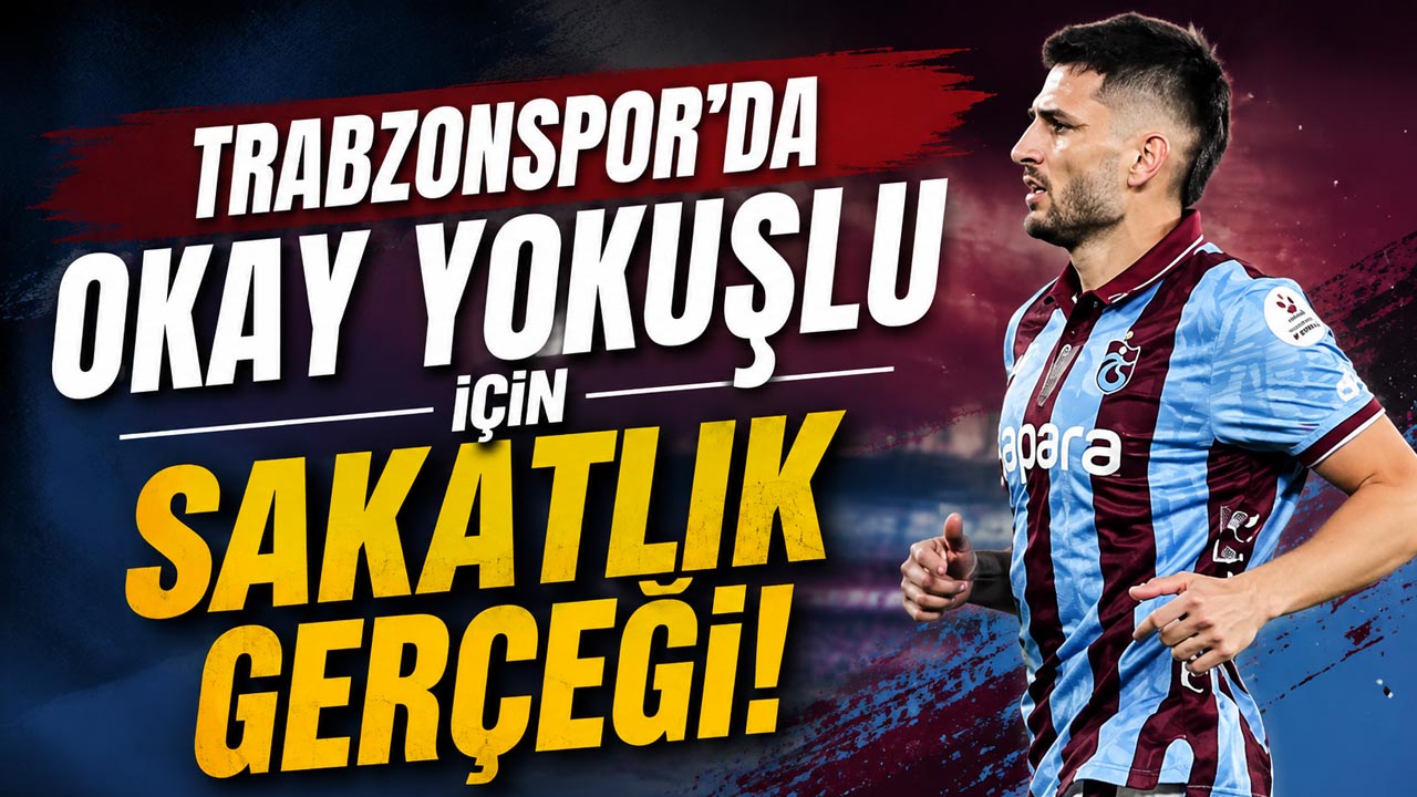 Trabzonspor’da Okay Yokuşlu için sakatlık gerçeği!