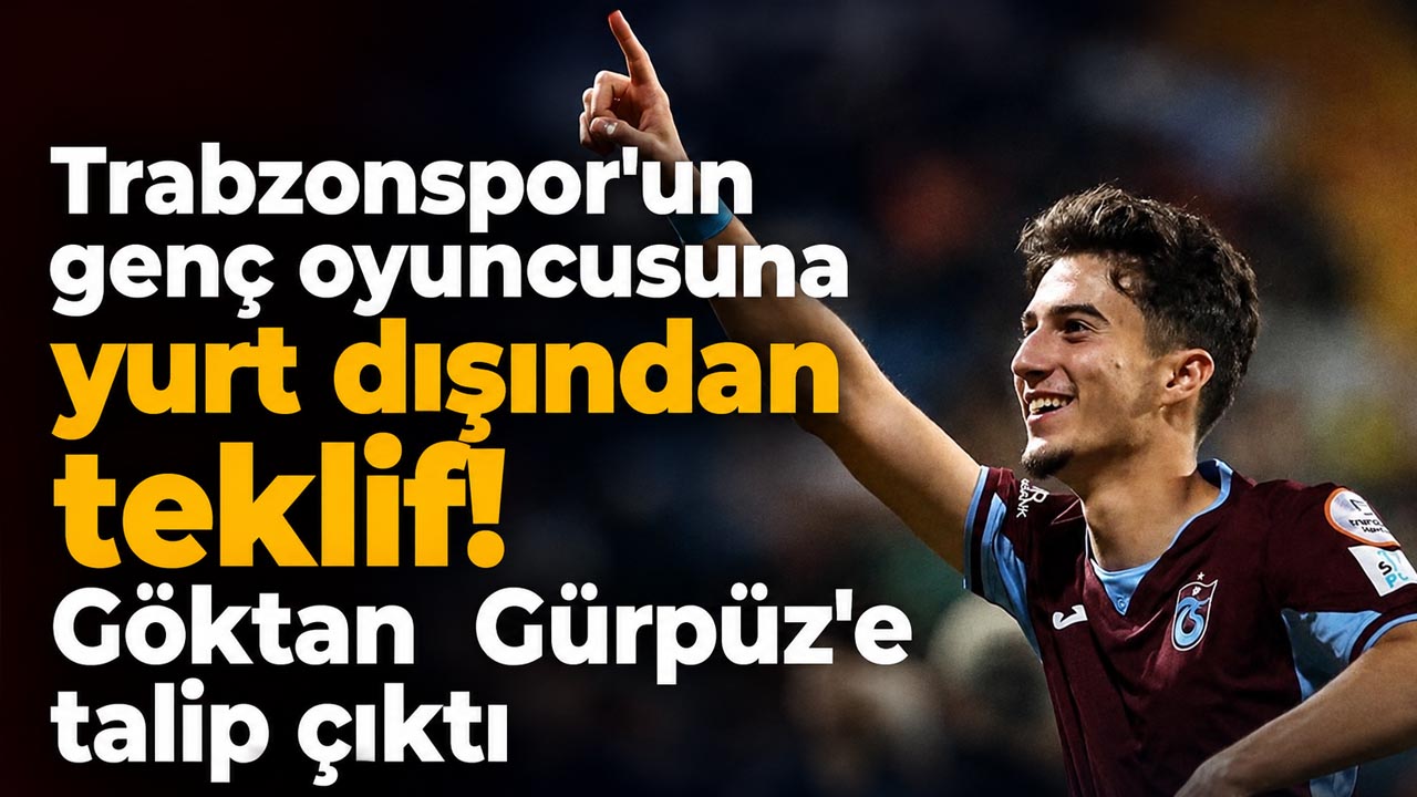 Trabzonspor’un genç oyuncusuna yurt dışından teklif! Göktan Gürpüz’e talip çıktı
