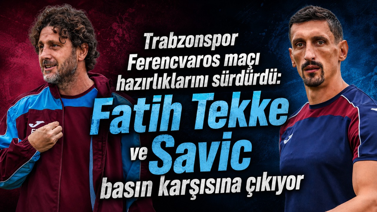 Trabzonspor Ferencvaros maçı hazırlıklarını sürdürdü: Fatih Tekke ve Savic basın karşısına çıkıyor