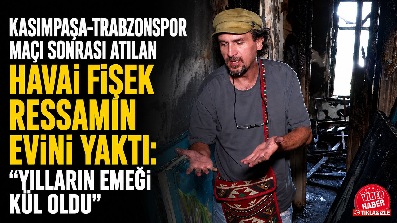 Kasımpaşa-Trabzonspor maçı sonrası atılan havai fişek ressamın evini yaktı: "Yılların emeği kül oldu"
