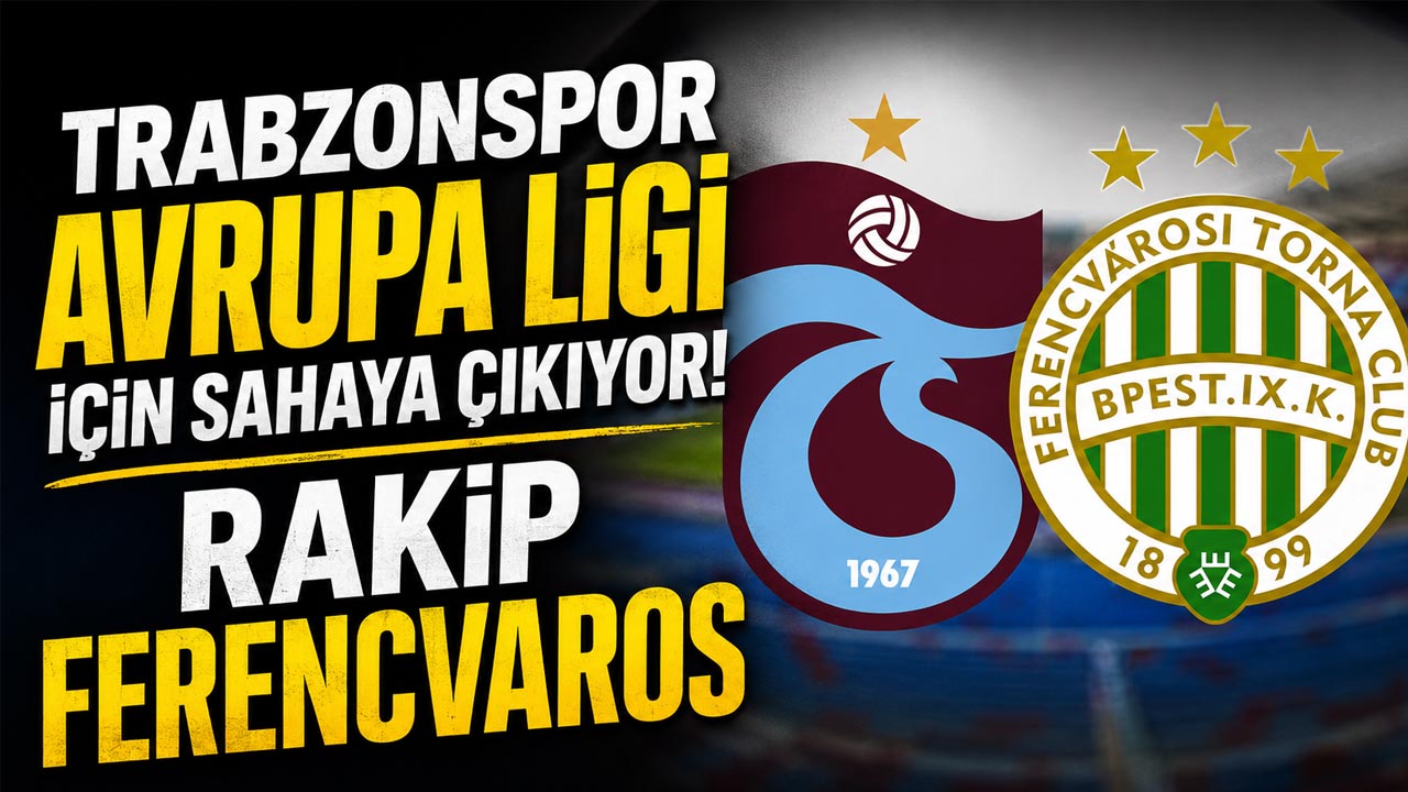 Trabzonspor Avrupa Ligi için sahaya çıkıyor! Rakip Ferencvaros