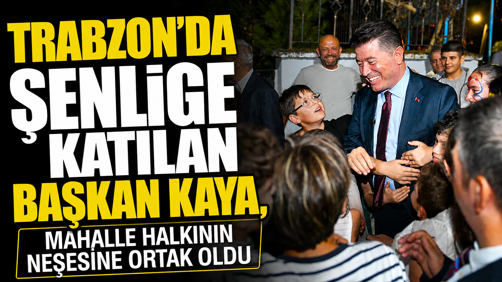 Trabzon'da şenliğe katılan Başkan Kaya, mahalle halkının neşesine ortak oldu
