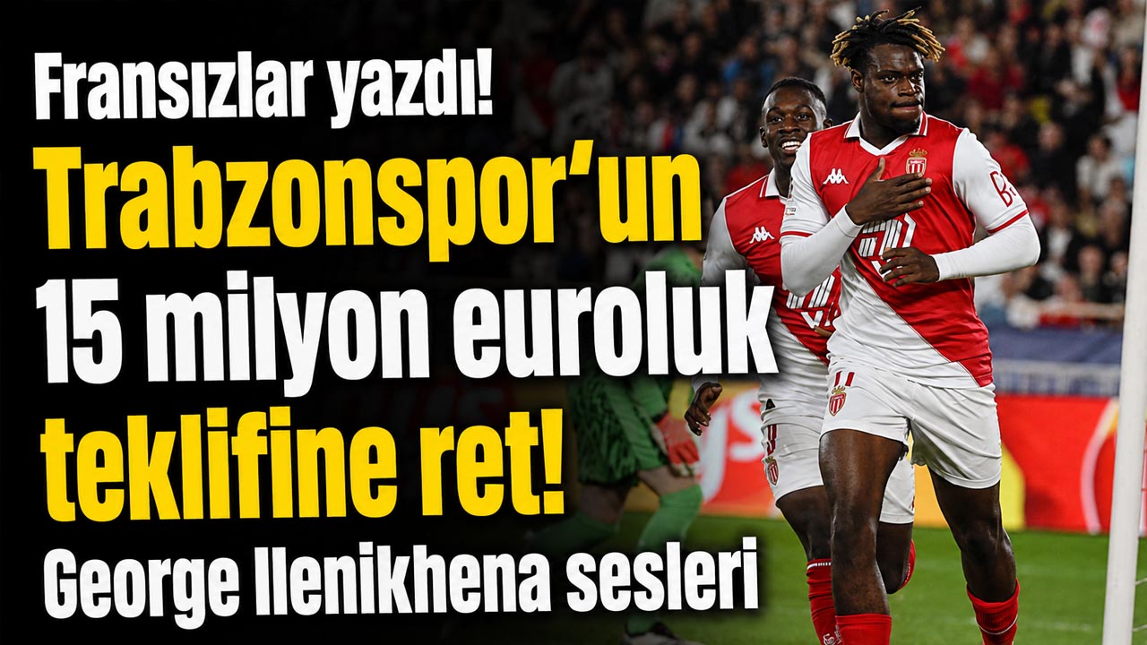 Fransızlar yazdı! Trabzonspor’un 15 milyon euroluk teklifine ret! George Ilenikhena sesleri