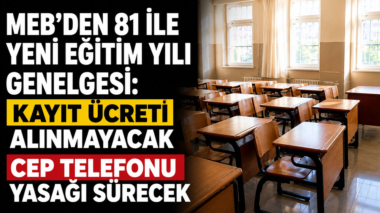 MEB'den 81 ile yeni eğitim yılı genelgesi: Kayıt ücreti alınmayacak, cep telefonu yasağı sürecek