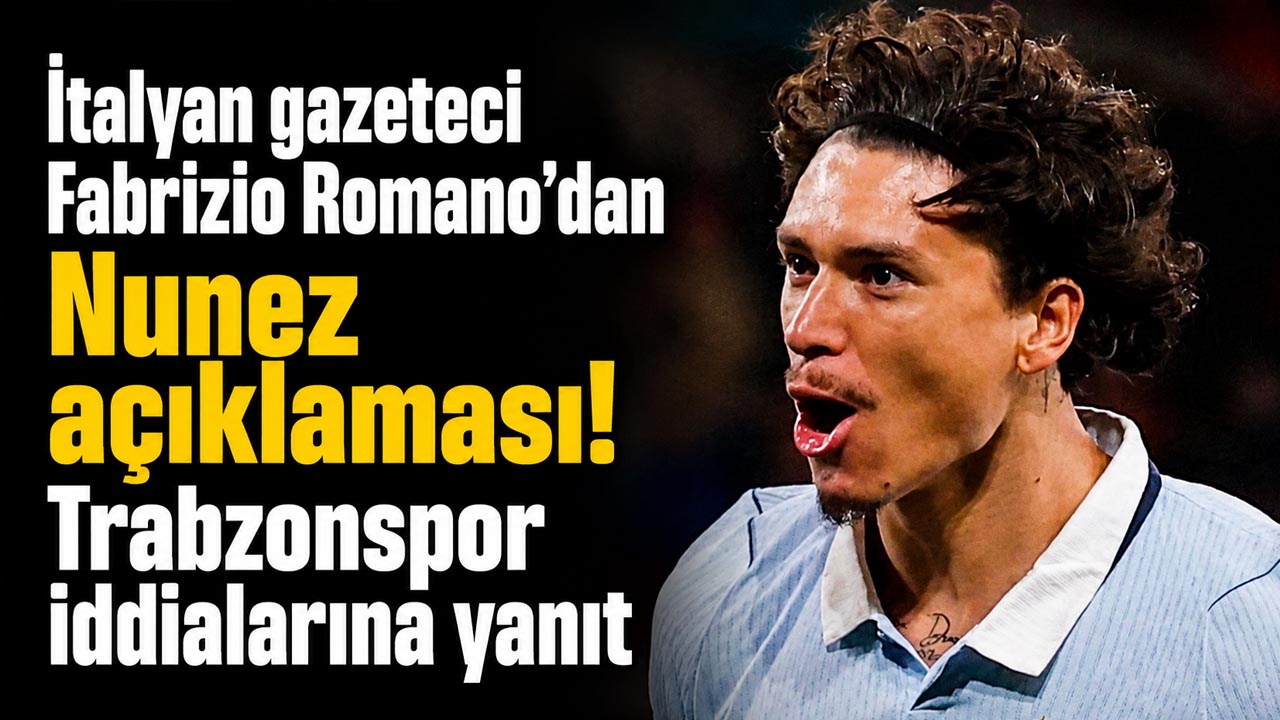 İtalyan gazeteci Fabrizio Romano’dan Nunez açıklaması! Trabzonspor iddialarına yanıt