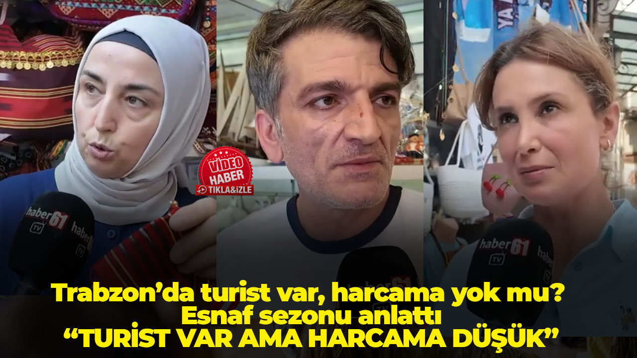 Trabzon'da turist var harcama yok mu? Esnaf sezonu anlattı