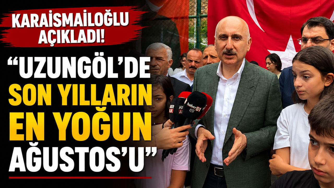 Karaismailoğlu açıkladı! "Uzungöl’de son yılların en yoğun Ağustos’u"