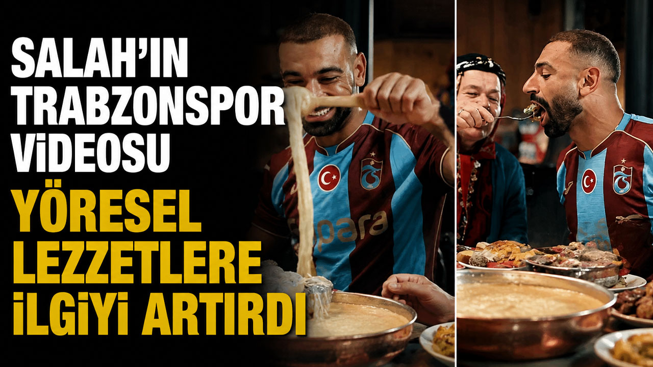 Salah’ın Trabzonspor videosu yöresel lezzetlere ilgiyi artırdı