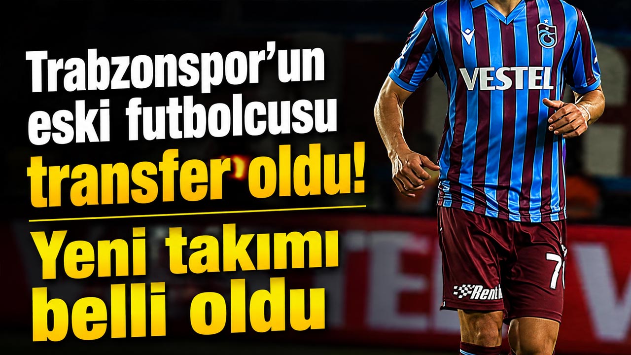 Trabzonspor’un eski futbolcusu transfer oldu! Yeni takımı belli oldu