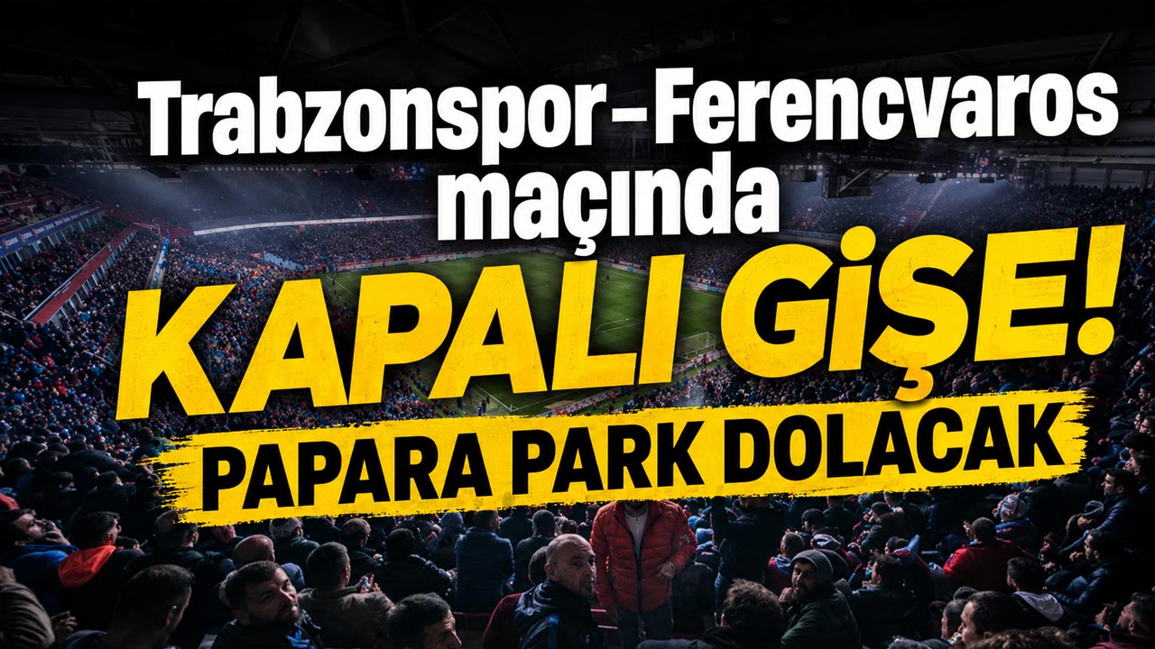 Trabzonspor-Ferencvaros maçında kapalı gişe! Papara Park dolacak