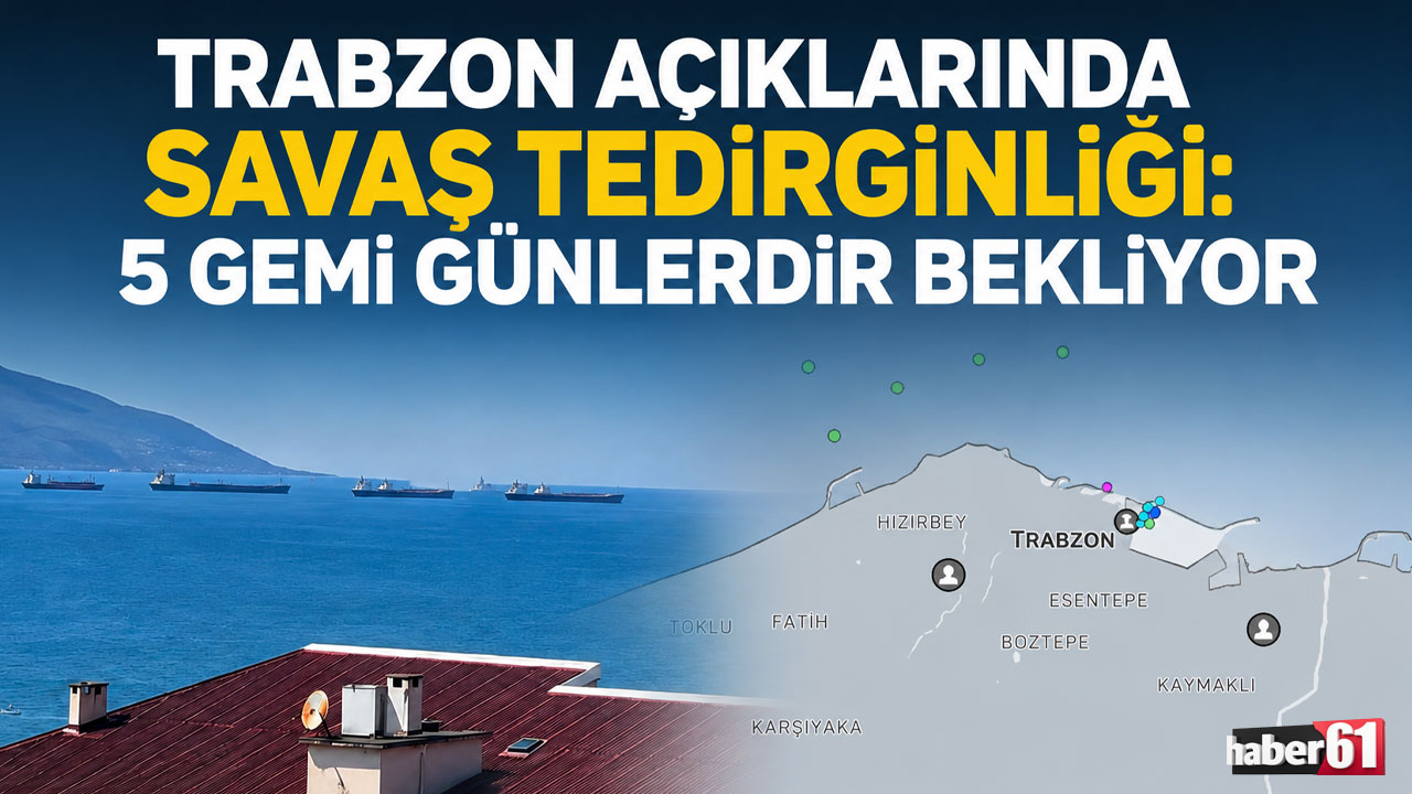 Trabzon açıklarında savaş tedirginliği: 5 gemi günlerdir bekliyor