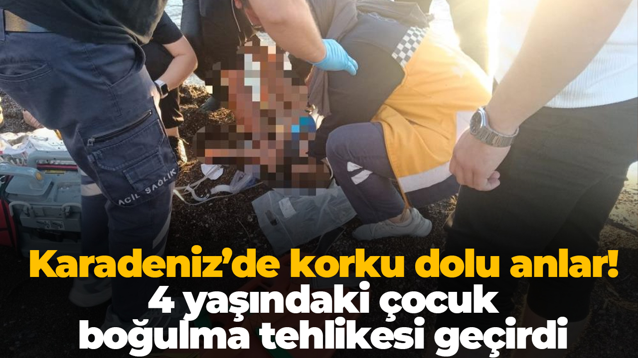 Karadeniz’de korku dolu anlar! 4 yaşındaki çocuk boğulma tehlikesi geçirdi