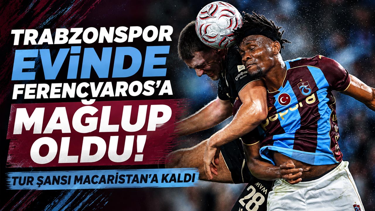 Trabzonspor evinde Ferencvaros’a mağlup oldu! Tur şansı Macaristan’a kaldı