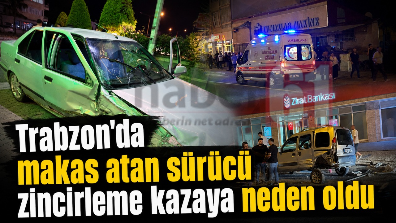 Trabzon'da makas atan sürücü zincirleme kazaya neden oldu