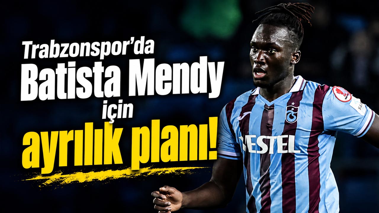 Trabzonspor’da Batista Mendy için ayrılık planı!