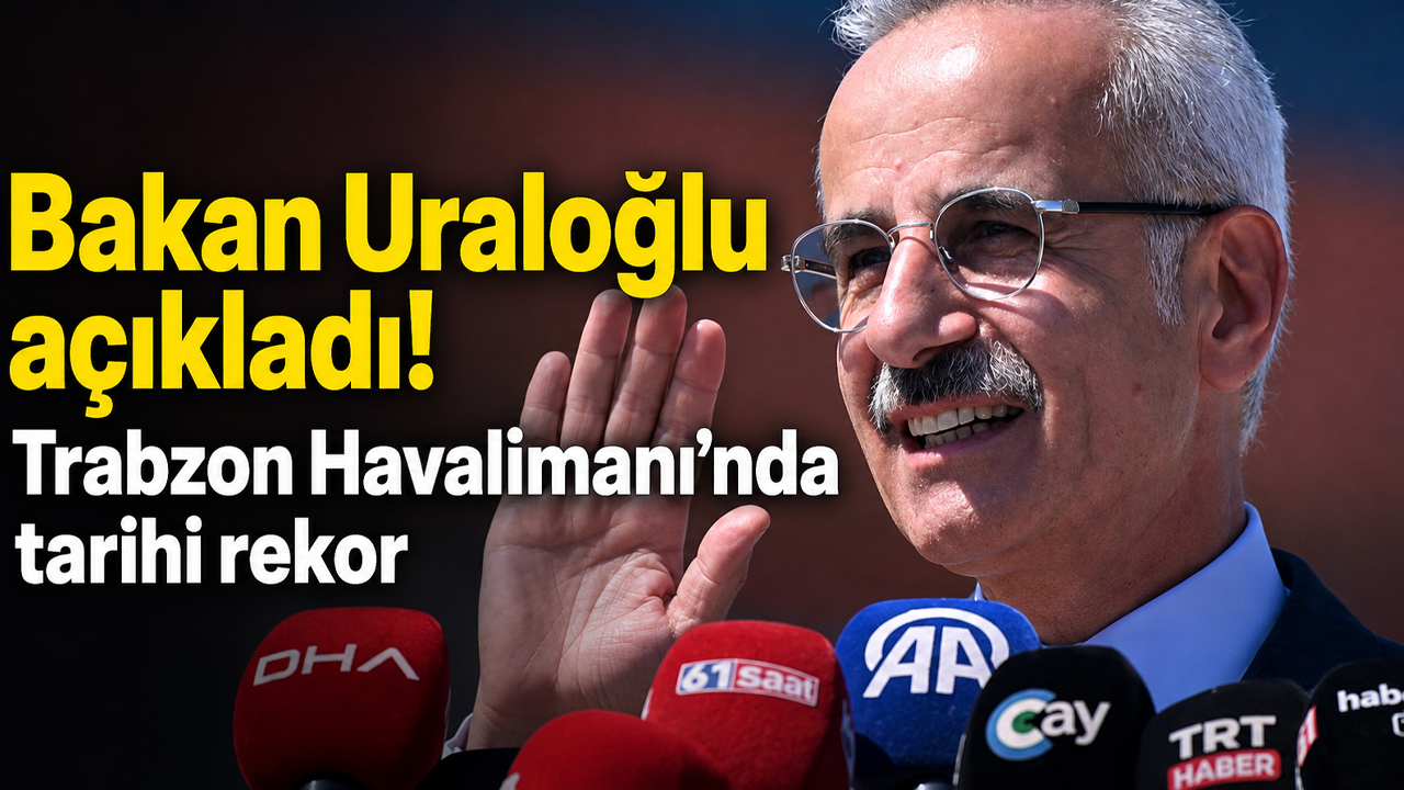 Bakan Uraloğlu açıkladı: Trabzon Havalimanı’nda tarihi rekor