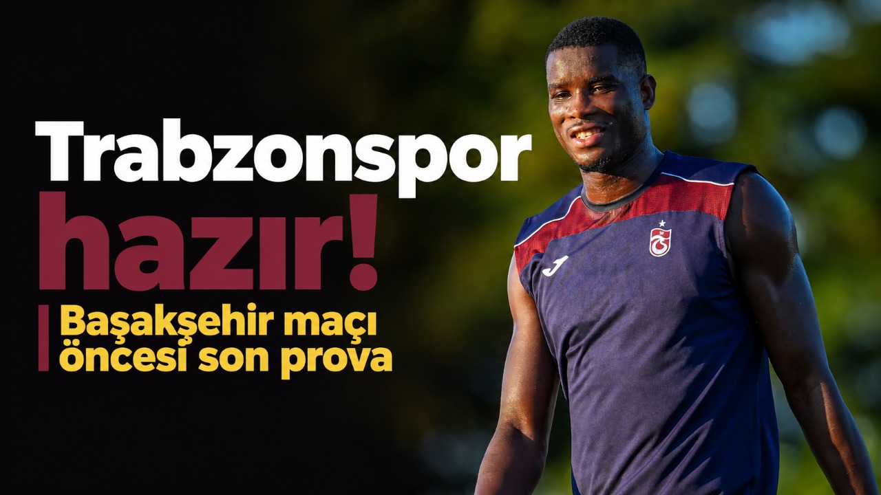 Trabzonspor hazır! Başakşehir maçı öncesi son prova