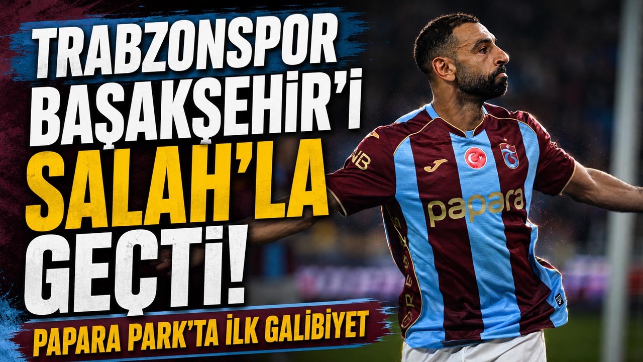 Trabzonspor Başakşehir’i Salah’la geçti! Papara Park’ta ilk galibiyet