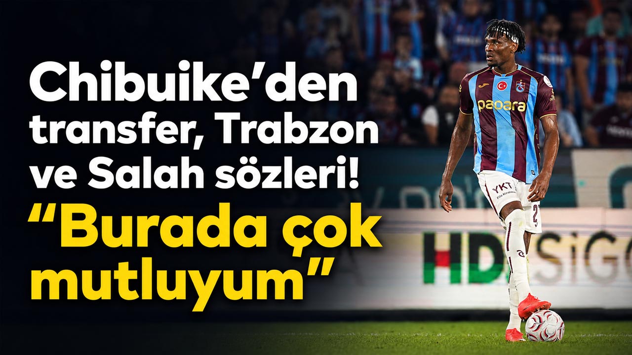 Chibuike’den transfer, Trabzon ve Salah sözleri! “Burada çok mutluyum”