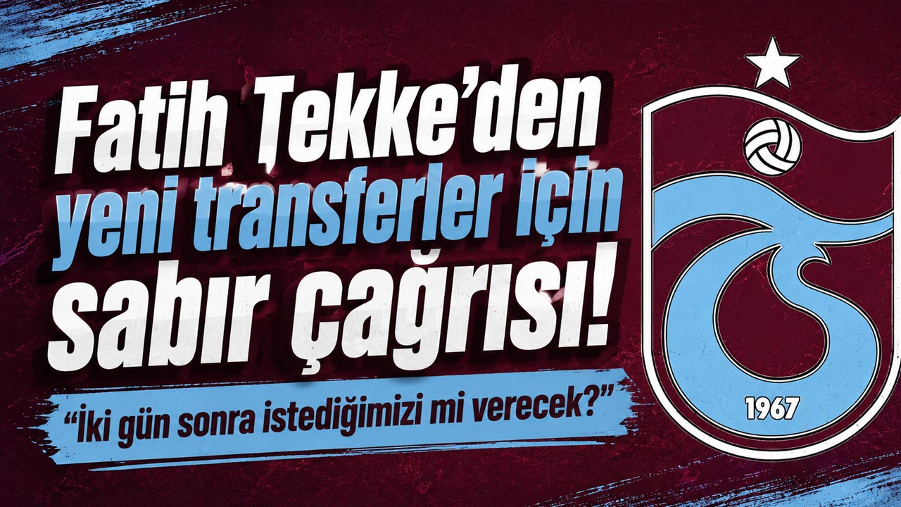 Fatih Tekke’den yeni transferler için sabır çağrısı! “İki gün sonra istediğimizi mi verecek?”