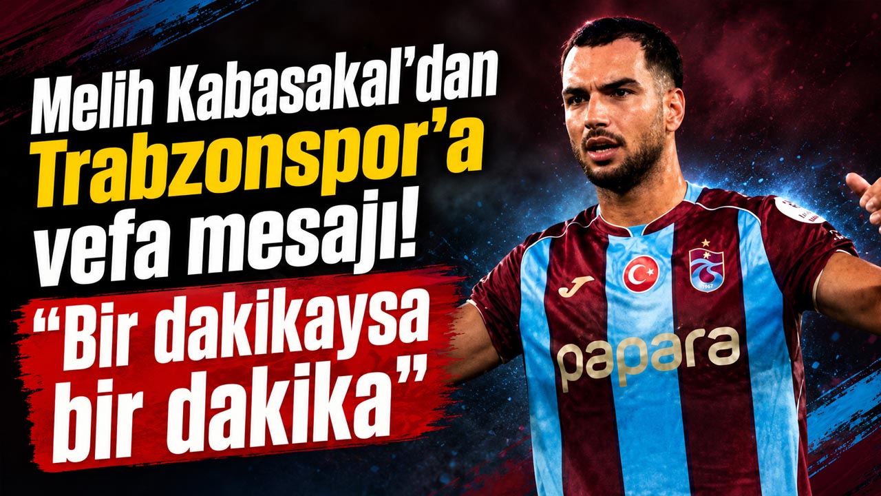 Melih Kabasakal’dan Trabzonspor’a vefa mesajı! “Bir dakikaysa bir dakika”