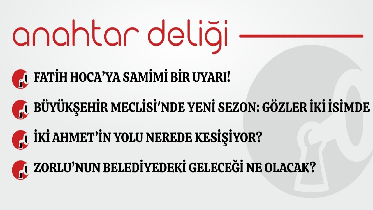 Anahtar Deliği 25.08.2026 Fatih Hoca’ya samimi bir uyarı!
