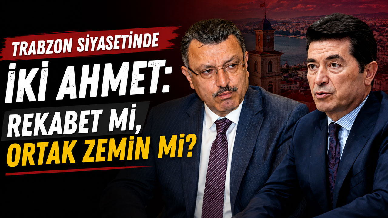 Trabzon siyasetinde iki Ahmet: Rekabet mi, ortak zemin mi?