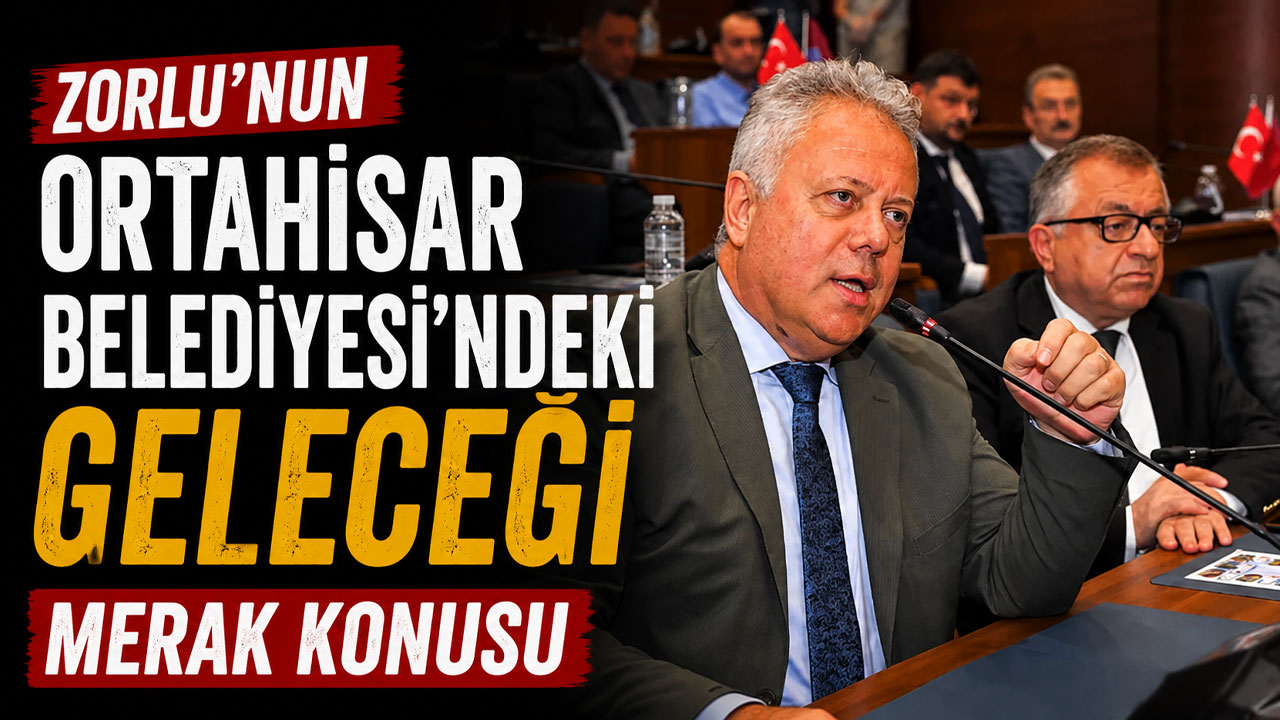 Zorlu’nun Ortahisar Belediyesi’ndeki geleceği merak konusu