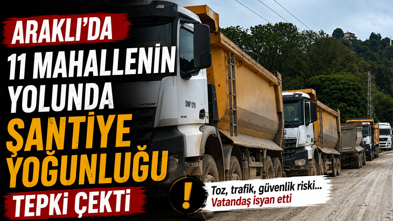 Araklı’da 11 mahallenin yolunda şantiye yoğunluğu tepki çekti