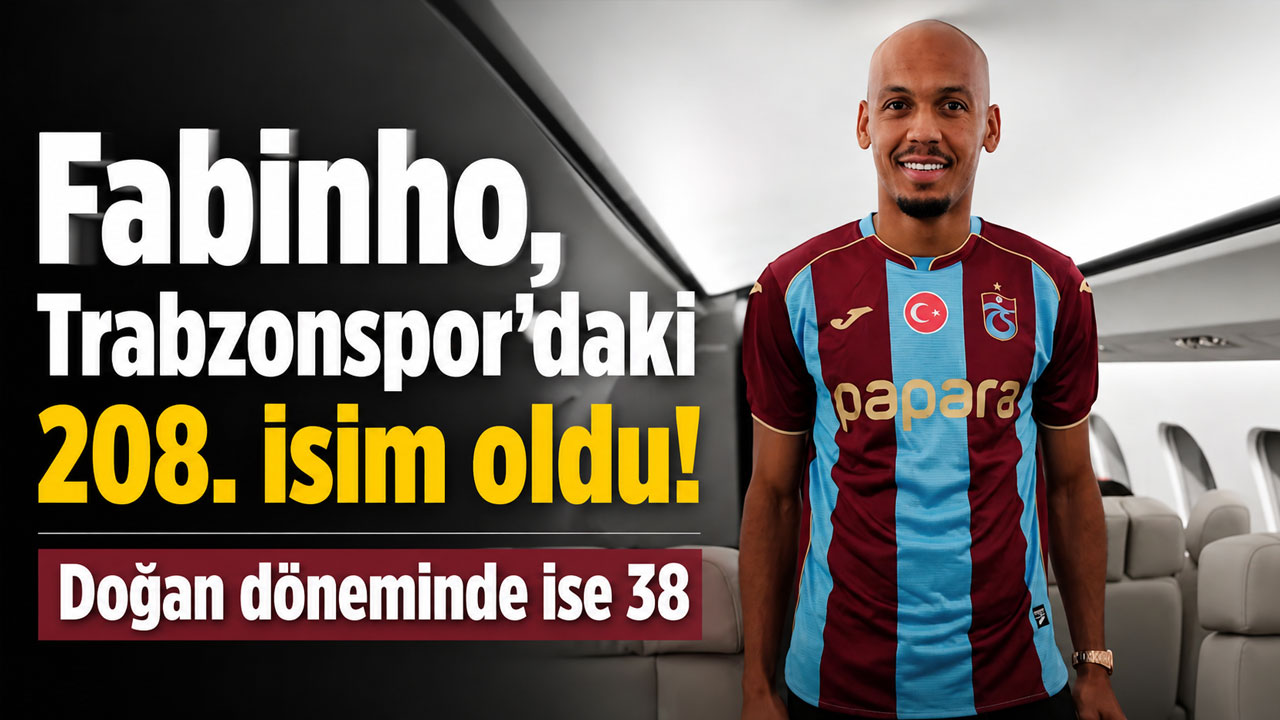 Fabinho, Trabzonspor’daki 208. isim oldu! Doğan döneminde ise 38