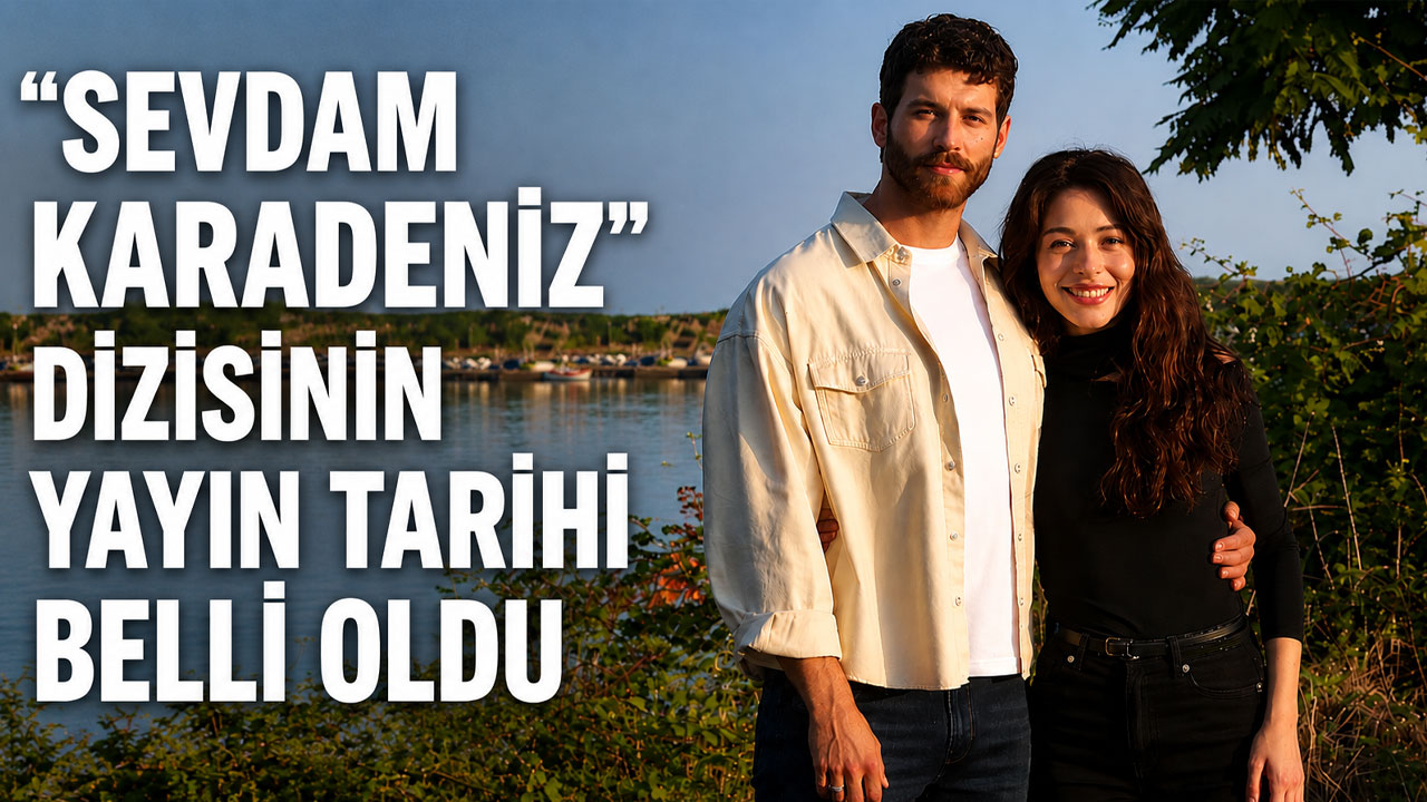 Sevdam Karadeniz dizisi ne zaman başlıyor? Yayın tarihi ortaya çıktı