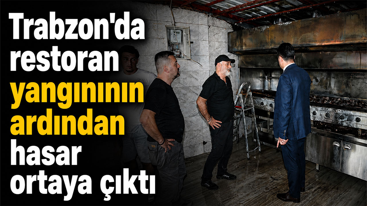 Trabzon’da restoran yangınının ardından hasar ortaya çıktı