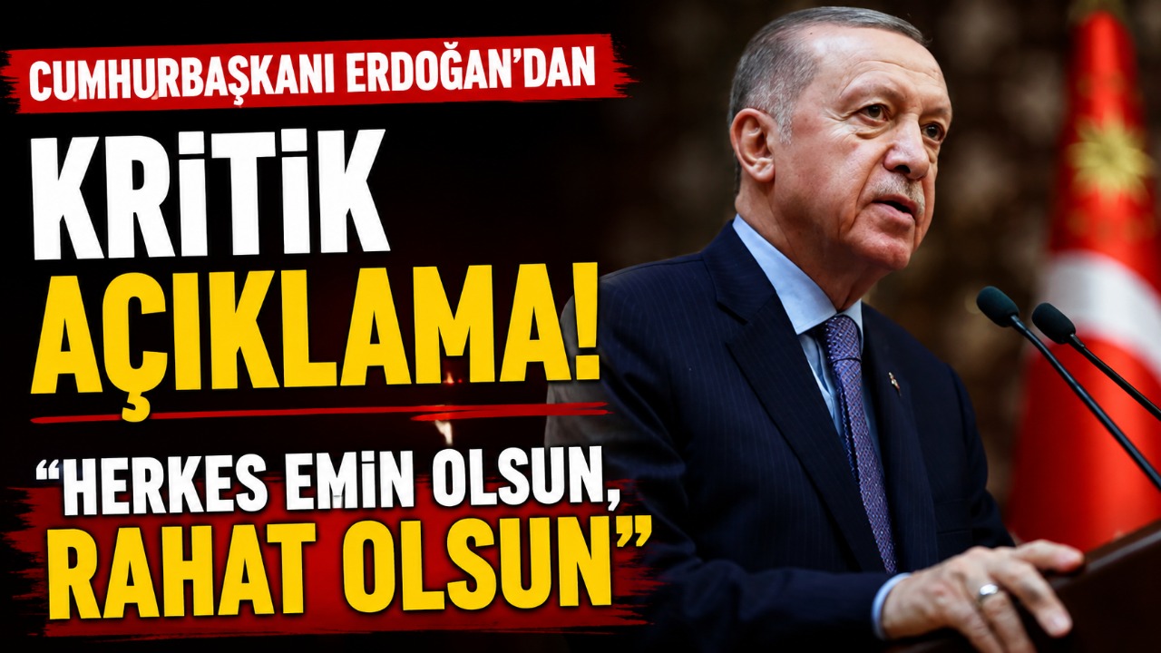Cumhurbaşkanı Erdoğan’dan kritik açıklama: “Herkes emin olsun, rahat olsun”