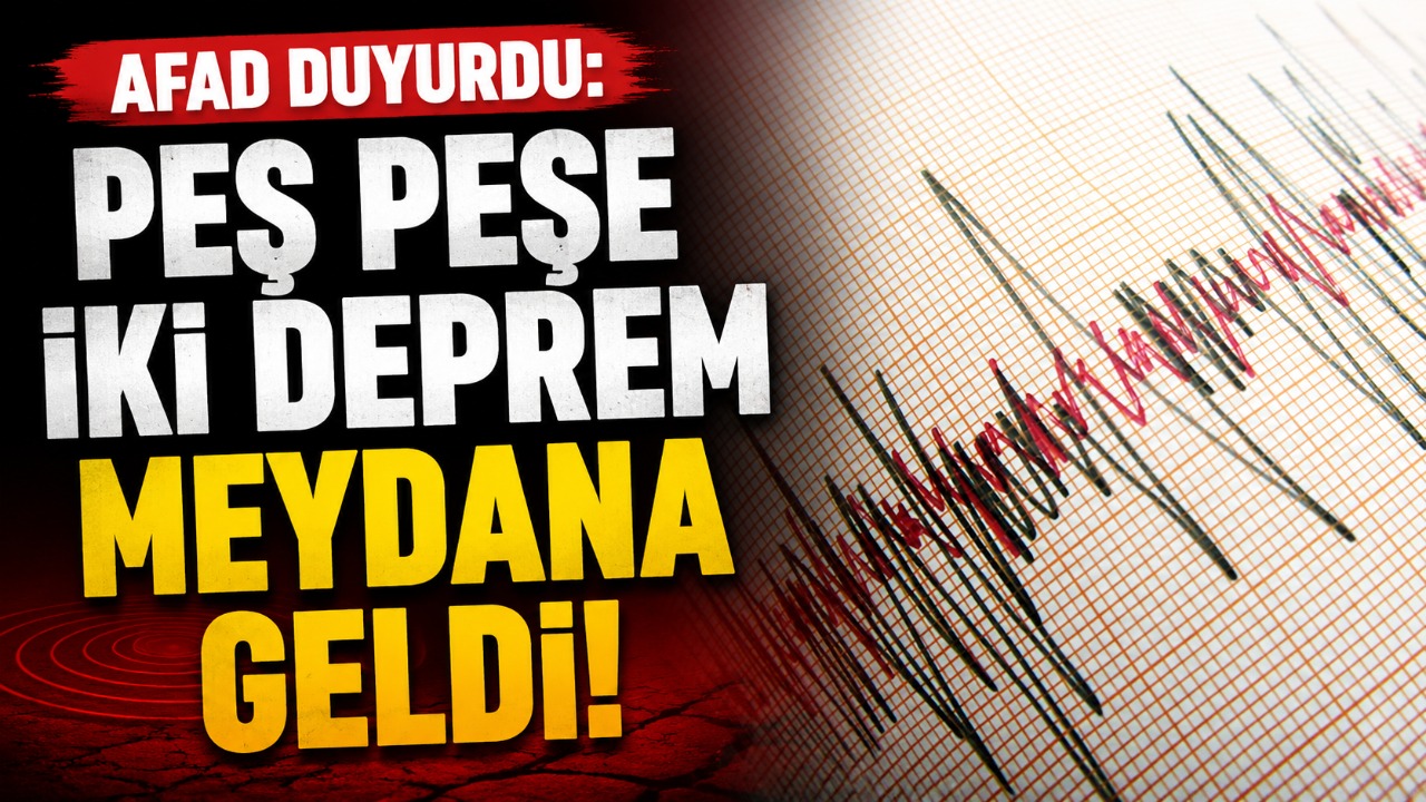 AFAD duyurdu: Peş peşe iki deprem meydana geldi