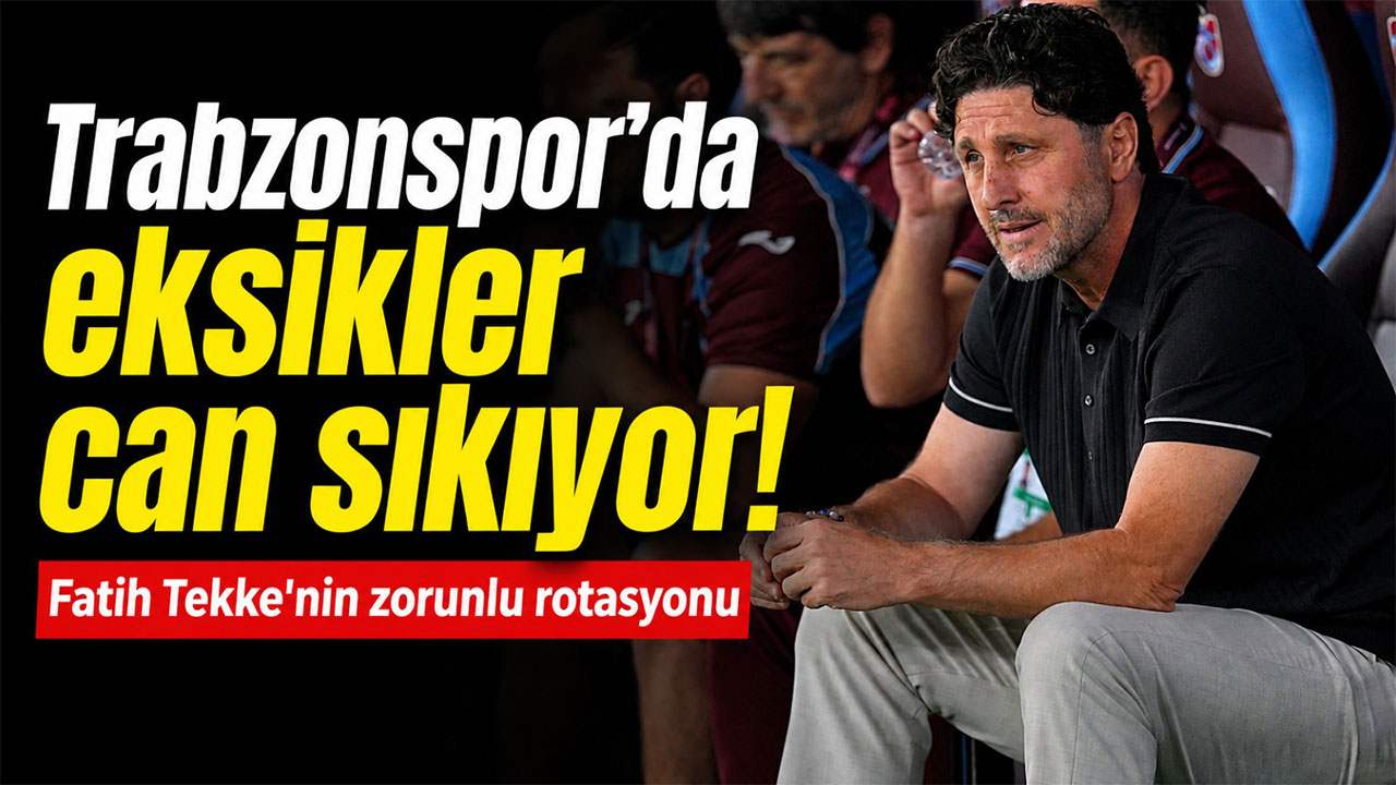 Trabzonspor’da eksikler can sıkıyor! Fatih Tekke'nin zorunlu rotasyonu